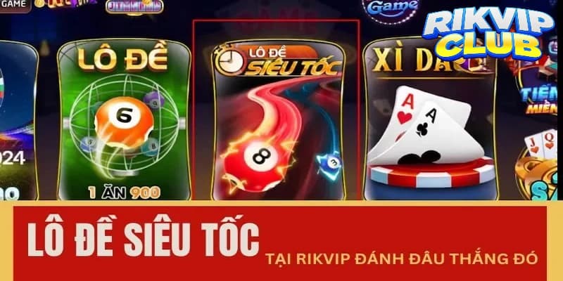 Lô đề siêu tốc Rik vip siêu hấp dẫn hiện nay